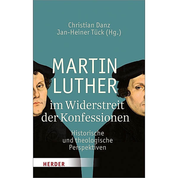 Martin Luther im Widerstreit der Konfessionen