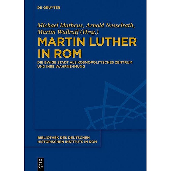 Martin Luther in Rom / Bibliothek des Deutschen Historischen Instituts in Rom Bd.134