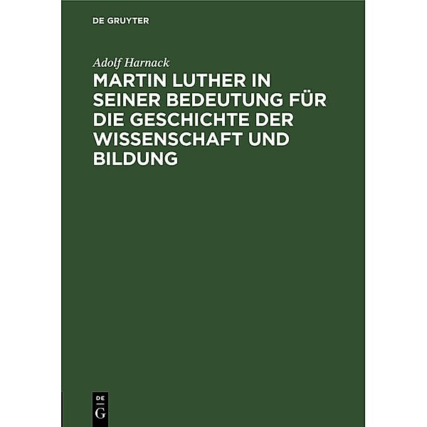 Martin Luther in seiner Bedeutung für die Geschichte der Wissenschaft und Bildung, Adolf Harnack