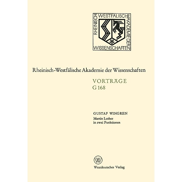 Martin Luther in zwei Funktionen / Rheinisch-Westfälische Akademie der Wissenschaften Bd.168, Gustaf Wingren
