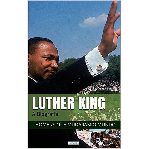 Martin Luther King: A Biografia / Homens que Mudaram o Mundo, Edições Lebooks