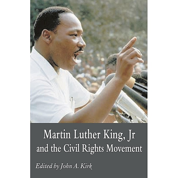 Martin Luther King Jr. and the Civil Rights Movement, John A Kirk
