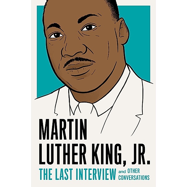 Martin Luther King, Jr.: The Last Interview / The Last Interview Series, Martin Luther King