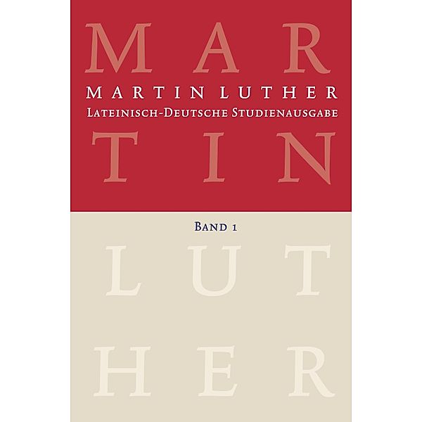 Martin Luther: Lateinisch-Deutsche Studienausgabe Band 1, Martin Luther