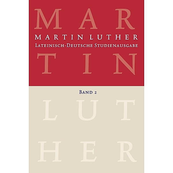 Martin Luther: Lateinisch-Deutsche Studienausgabe Band 2, Martin Luther