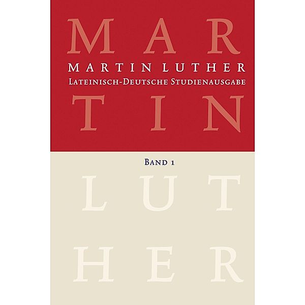 Martin Luther: Lateinisch-Deutsche Studienausgabe Band 1 / Lateinisch-Deutsche Studienausgabe, Martin Luther