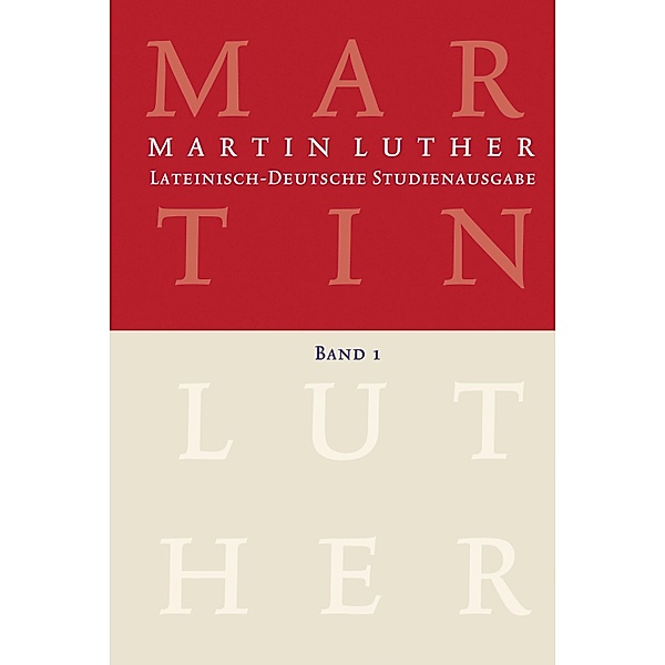 Martin Luther: Lateinisch-Deutsche Studienausgabe Band 1 / Lateinisch-Deutsche Studienausgabe, Martin Luther