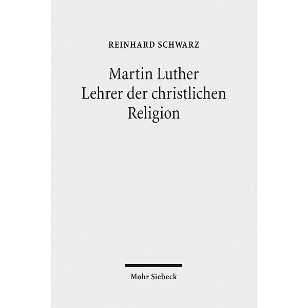 Martin Luther - Lehrer der christlichen Religion, Reinhard Schwarz