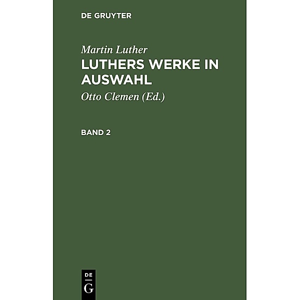 Martin Luther: Luthers Werke in Auswahl. Band 2, Martin Luther