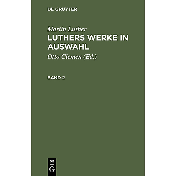 Martin Luther: Luthers Werke in Auswahl. Band 2, Martin Luther