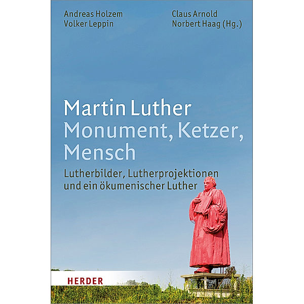 Martin Luther. Monument, Ketzer, Mensch, Claus Arnold