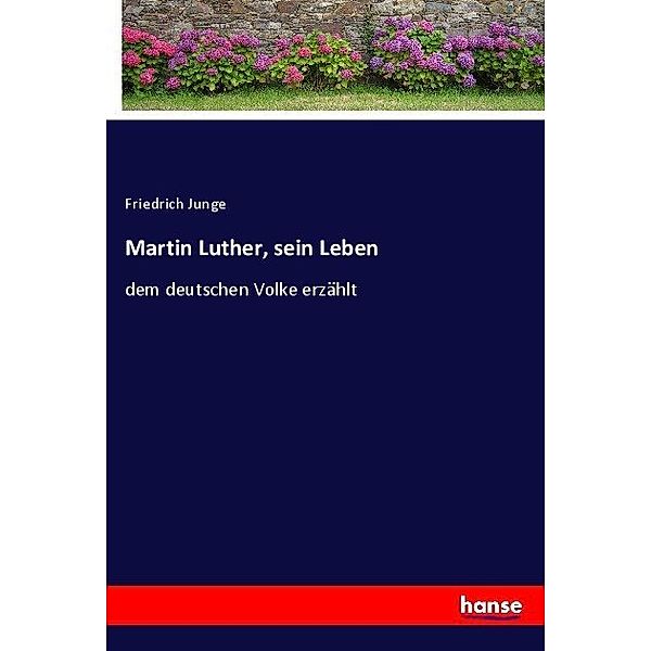 Martin Luther, sein Leben, Friedrich Junge