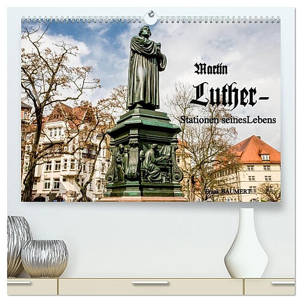 Martin Luther - Stationen seines Lebens (hochwertiger Premium Wandkalender 2024 DIN A2 quer), Kunstdruck in Hochglanz, Frank Baumert