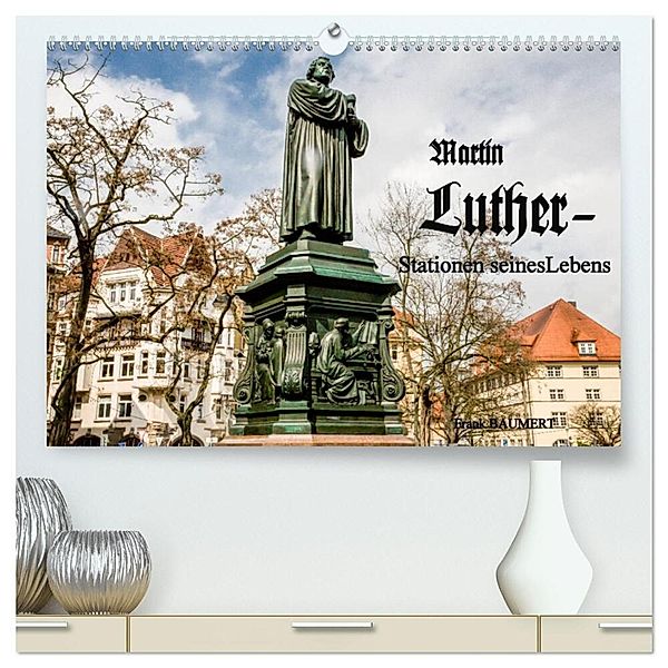 Martin Luther - Stationen seines Lebens (hochwertiger Premium Wandkalender 2025 DIN A2 quer), Kunstdruck in Hochglanz, Calvendo, Frank Baumert