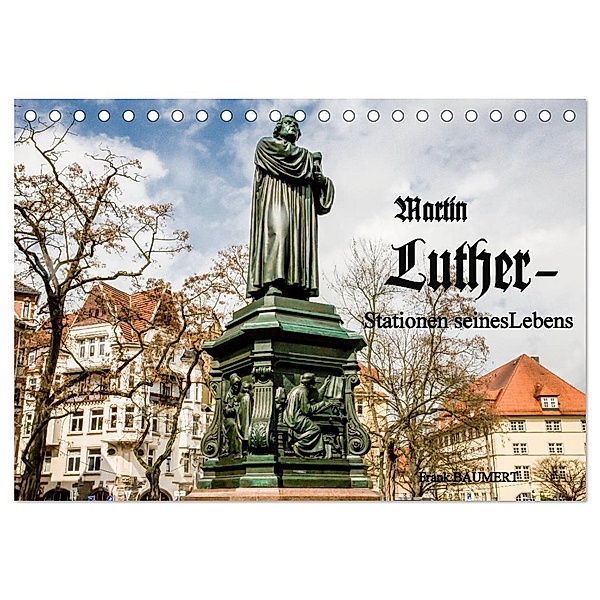 Martin Luther - Stationen seines Lebens (Tischkalender 2024 DIN A5 quer), CALVENDO Monatskalender, Frank Baumert