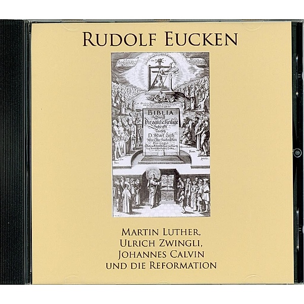 Martin Luther, Ulrich Zwingli, Johannes Calvin und die Reformation, 1 Audio-CD, Rudolf Eucken