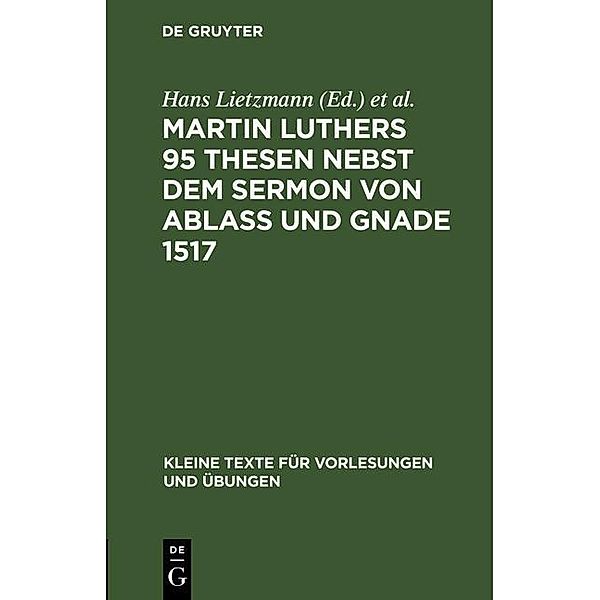 Martin Luthers 95 Thesen nebst dem Sermon von Ablass und Gnade 1517 / Kleine Texte für Vorlesungen und Übungen Bd.142