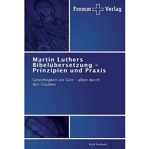 Martin Luthers Bibelübersetzung - Prinzipien und Praxis, Eskil Forslund