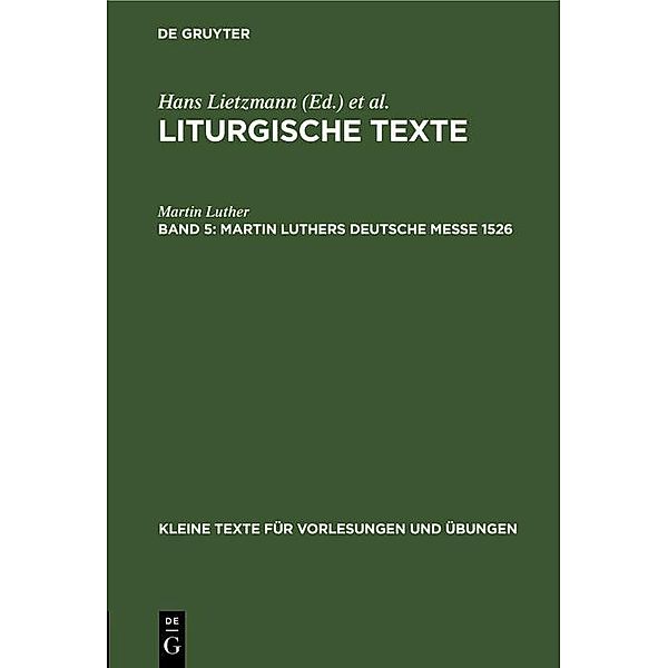 Martin Luthers Deutsche Messe 1526 / Kleine Texte für Vorlesungen und Übungen Bd.37, Martin Luther