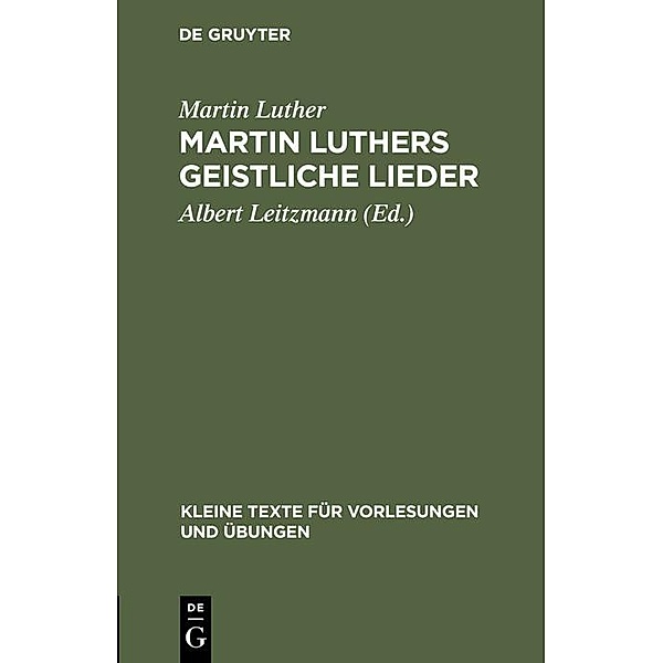 Martin Luthers geistliche Lieder / Kleine Texte für Vorlesungen und Übungen Bd.24/25, Martin Luther