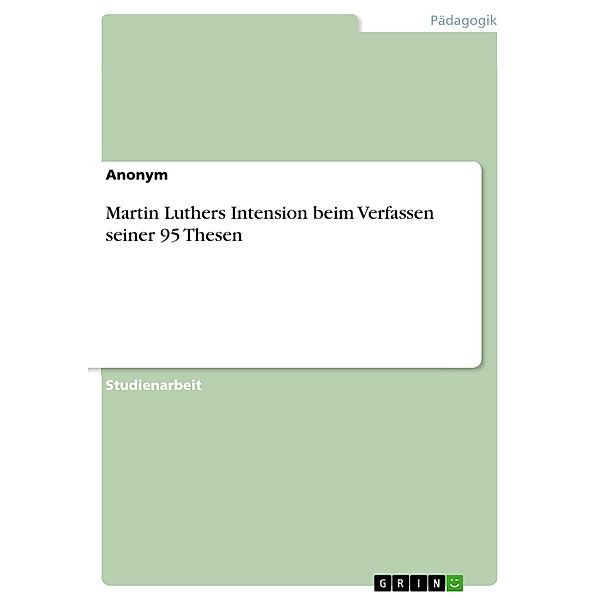 Martin Luthers Intension beim Verfassen seiner 95 Thesen