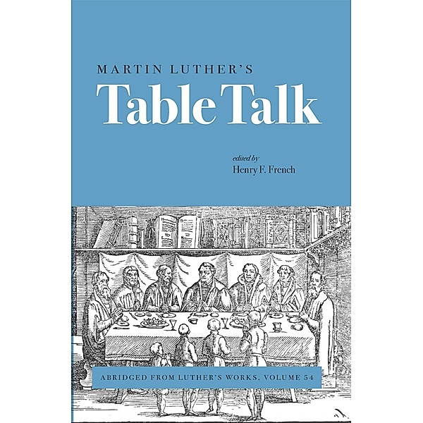 Martin Luther's Table Talk / Luther's Works Bd.Volume 54