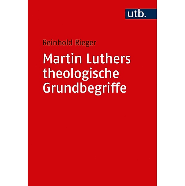 Martin Luthers theologische Grundbegriffe, Reinhold Rieger