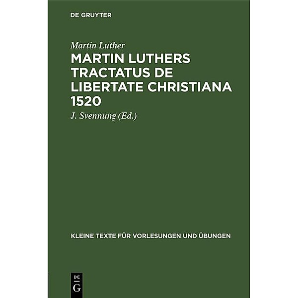 Martin Luthers Tractatus de Libertate Christiana 1520 / Kleine Texte für Vorlesungen und Übungen Bd.164, Martin Luther
