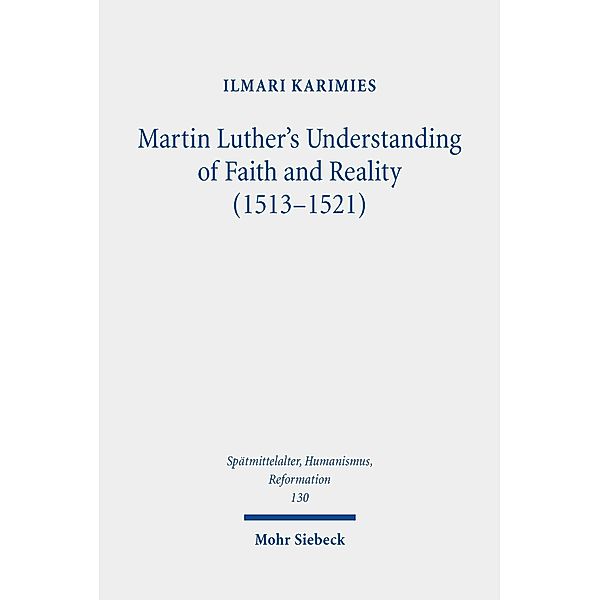 Martin Luther's Understanding of Faith and Reality (1513-1521), Ilmari Karimies