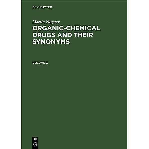 Martin Negwer: Organic-chemical drugs and their synonyms. Volume 3, Martin Negwer
