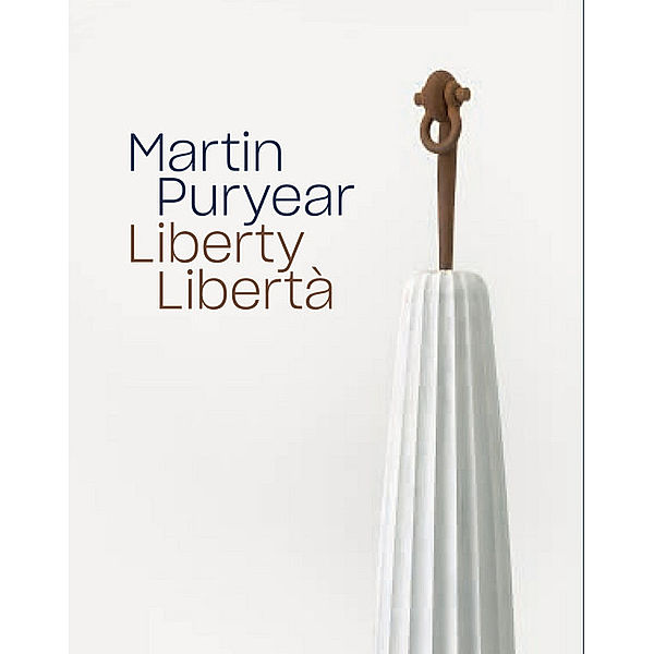 Martin Puryear: Liberty Libertà, Brooke Kamin Rapaport, Darby English, Tobi Haslett, Anne M. Wagner