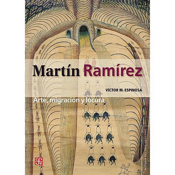 Martín Ramírez: arte, migración y locura / Historia del Arte Mexicano, Víctor M. Espinosa