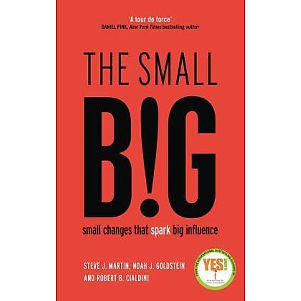 Martin, S: Small Big, Steve J. Martin, Noah J. Goldstein, Robert B. Cialdini