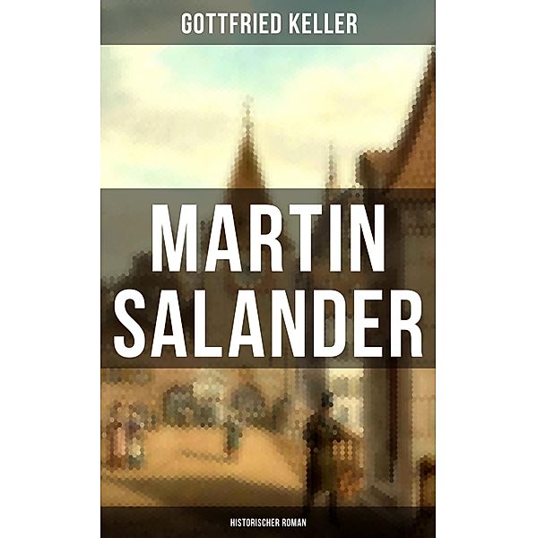 Martin Salander (Historischer Roman), Gottfried Keller