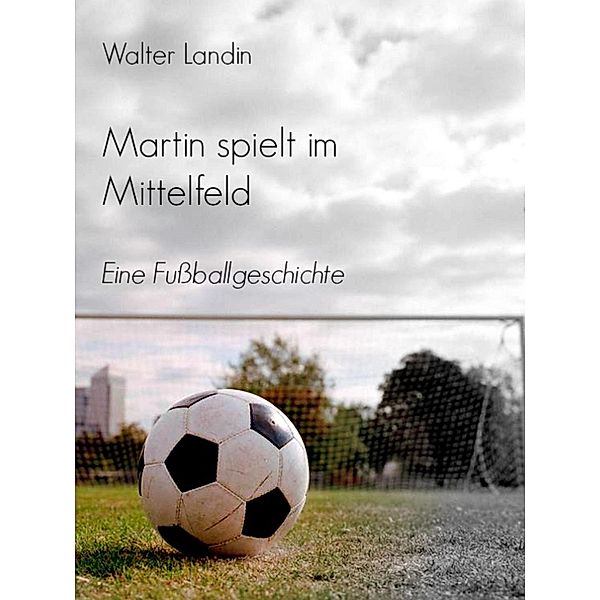 Martin spielt im Mittelfeld, Walter Landin