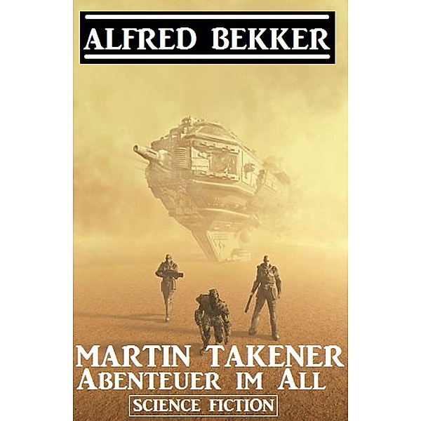 Martin Takener - Abenteuer im All, Alfred Bekker