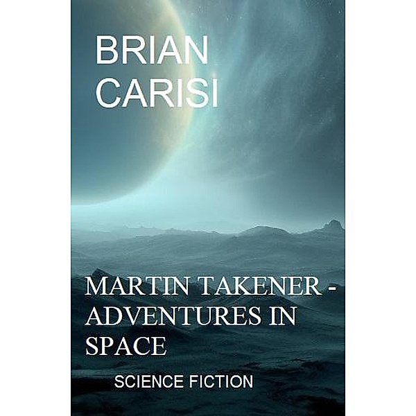 Martin Takener - Adventures In Space: Science Fiction, Brian Carisi