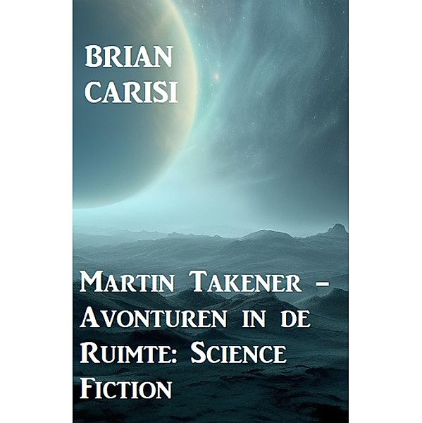 Martin Takener - Avonturen in de Ruimte: Science Fiction, Brian Carisi