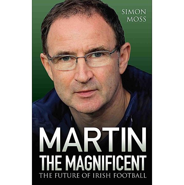 Martin the Magnificent - The Future of Irish Football, Simon Moss