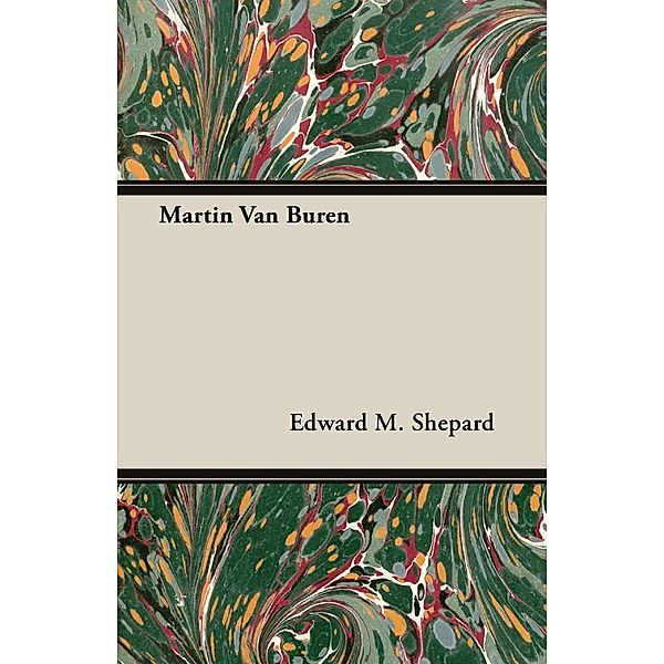 Martin Van Buren, Edward M. Shepard