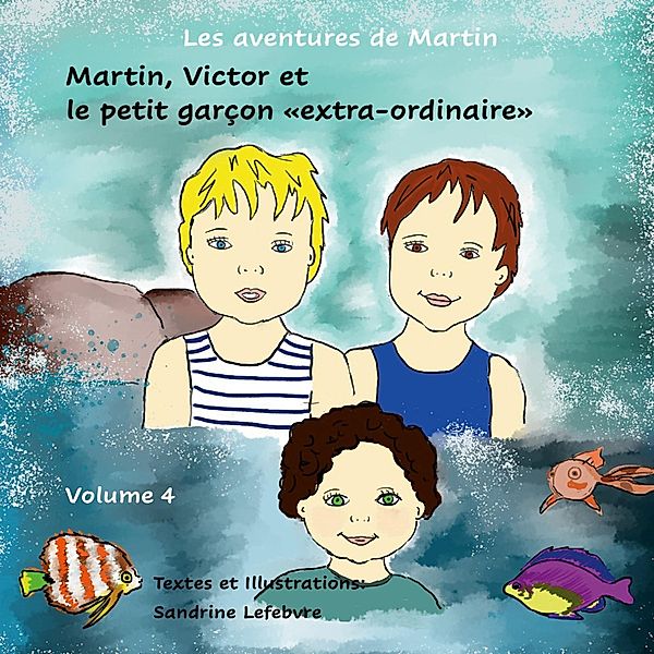 Martin, Victor et le petit garçon «extra-ordinaire» / Les aventures de Martin Bd.4, Sandrine Lefebvre