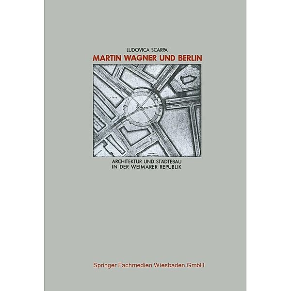 Martin Wagner und Berlin / Schriften des Deutschen Architekturmuseums zur Architekturgeschichte und Architekturtheorie, Ludovica Scarpa