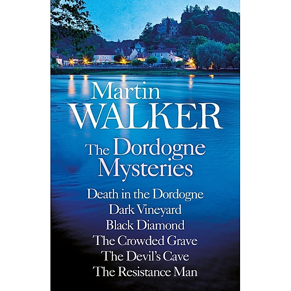 Martin Walker: The Dordogne Mysteries Books 1 to 6, Martin Walker