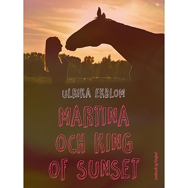 Martina och King of Sunset / King of Sunset Bd.1, Ulrika Ekblom