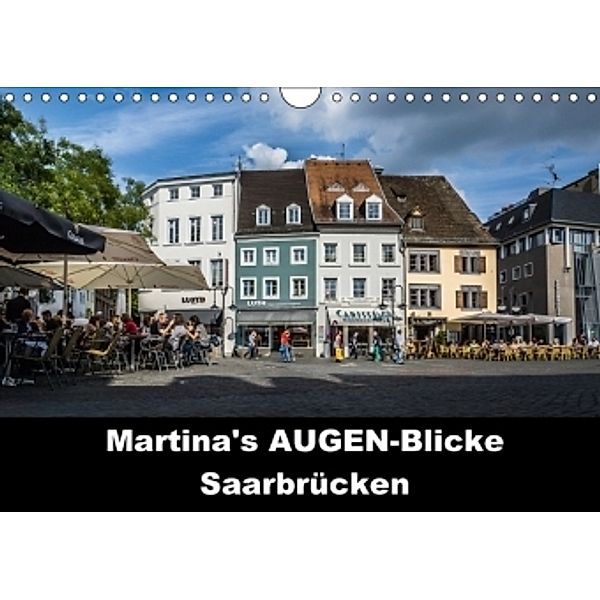Martina's AUGEN-Blicke - Saarbrücken (Wandkalender 2017 DIN A4 quer), Martina Thewes