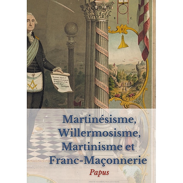 Martinésisme, Willermosisme, Martinisme et Franc-Maçonnerie : la quatre piliers de l'ésotérisme, Papus