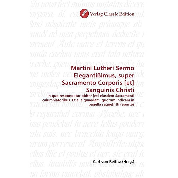 Martini Lutheri Sermo Elegantißimus, super Sacramento Corporis [et] Sanguinis Christi
