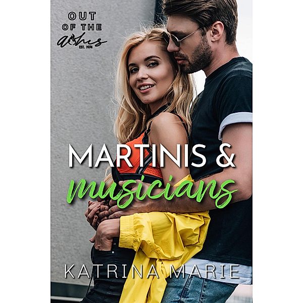 Martinis & Musicians (Out of the Ashes, #4) / Out of the Ashes, Katrina Marie