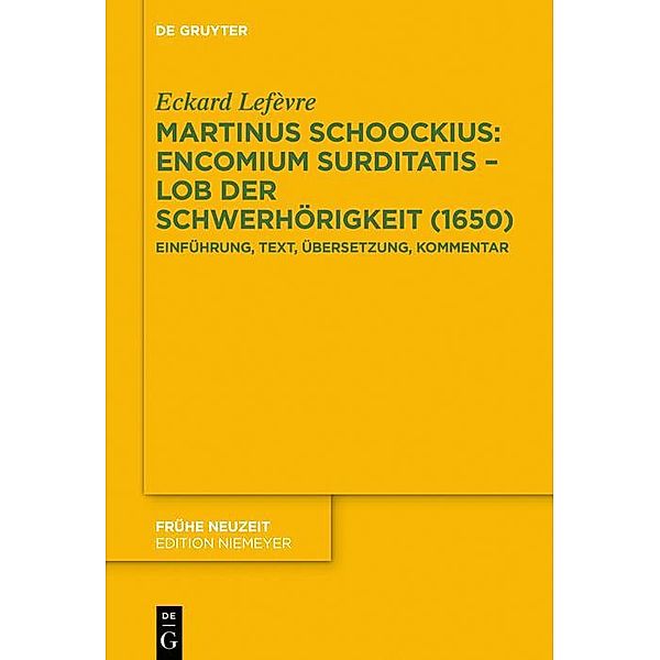Martinus Schoockius: Encomium Surditatis - Lob der Schwerhörigkeit (1650) / Frühe Neuzeit Bd.241, Eckard Lefèvre