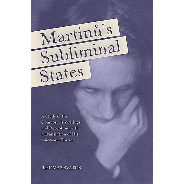 Martinu's Subliminal States / Eastman Studies in Music Bd.149, Thomas D. Svatos